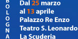 Dal 25 marzo al 13 aprile | Palazzo re enzo, Teatro san leonardo, La scuderia